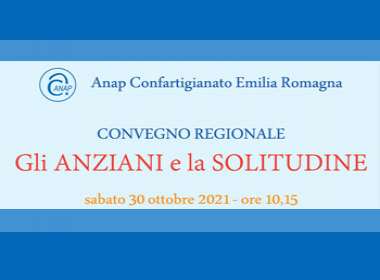 Convegno Regionale ANAP Emilia Romagna: Gli Anziani e la Solitudine