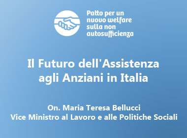 Convegno a Roma sulla Riforma della Non Autosufficienza. Dialogo proficuo del Patto per un Nuovo Welfare con il Viceministro Bellucci