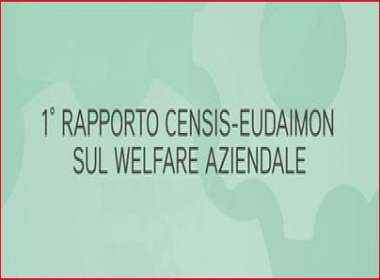 I risultati del Primo Rapporto Censis-Eudaimon sul welfare aziendale